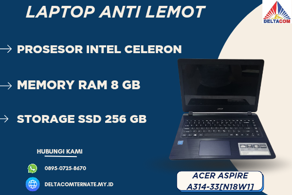 ACER ASPIRE A314-33[ N18W1] , TYPE BARU BODY SLIM, PROSESOR INTEL CELERON RAM 8 GB STORAGE SSD 256 GB DISPLAY 14 INCH MULUS, WARNAH HITAM, LECET SDIK